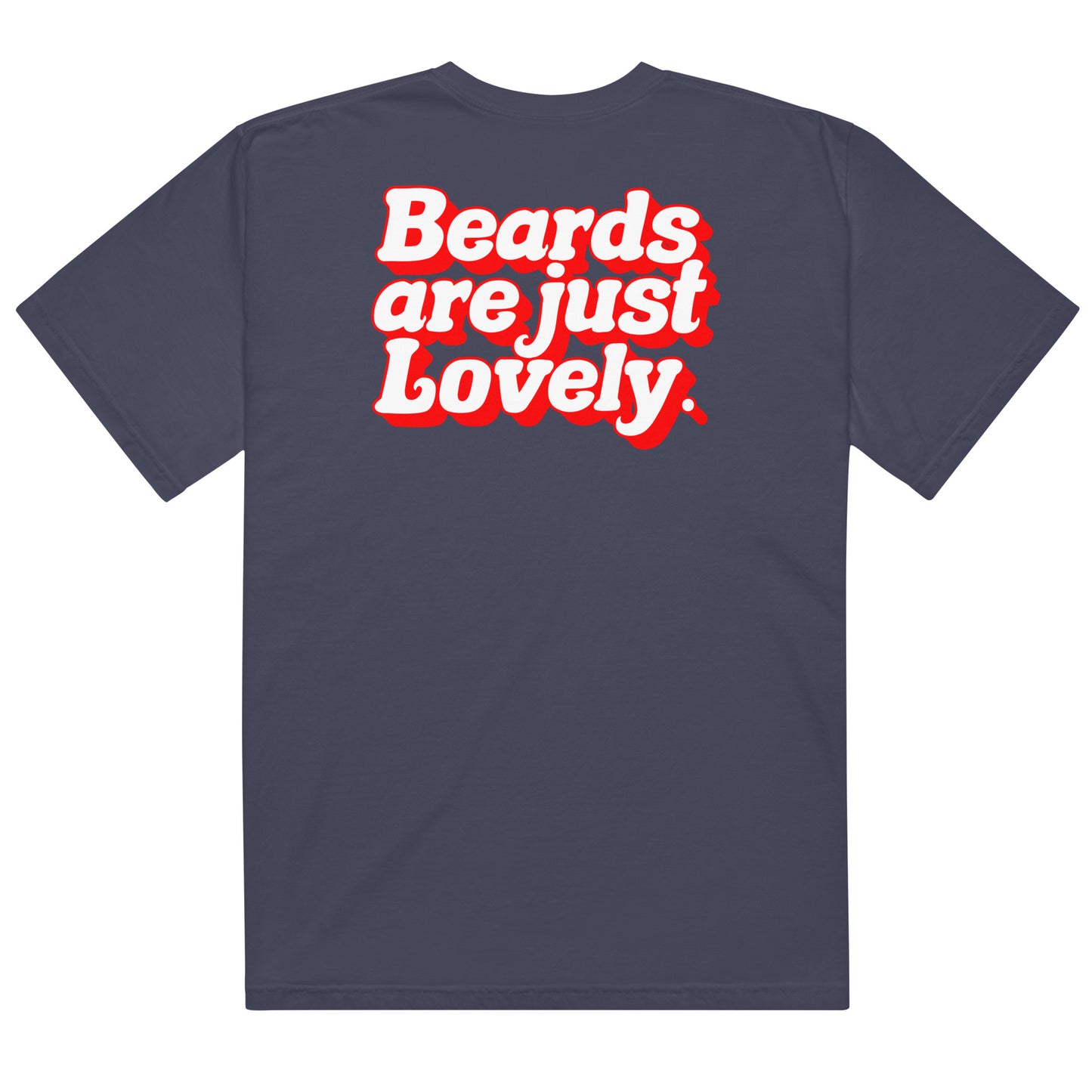 Beard Life - Beards Are Lovely Tee