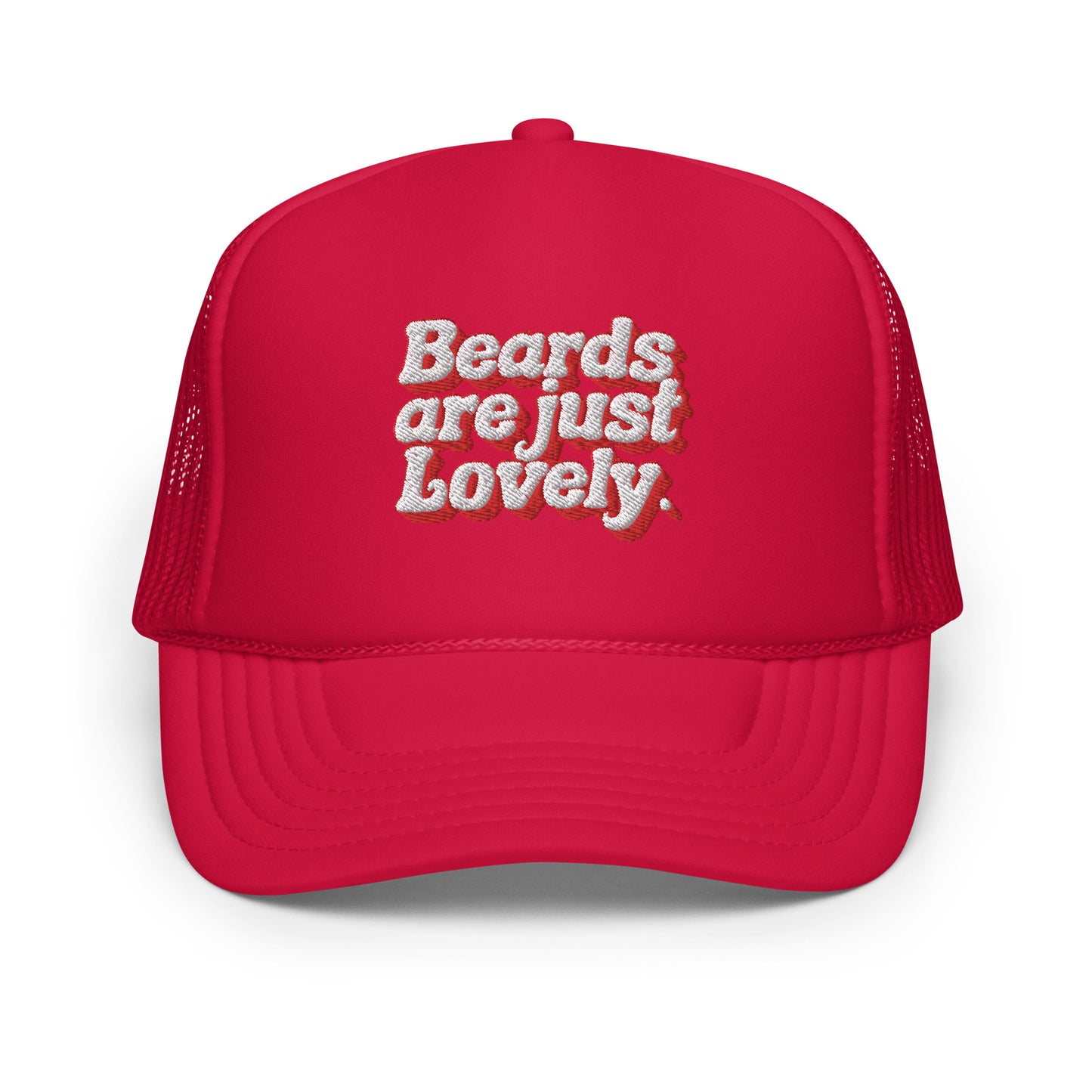 Beard Life - Beards Are Lovely Foam Trucker Hat