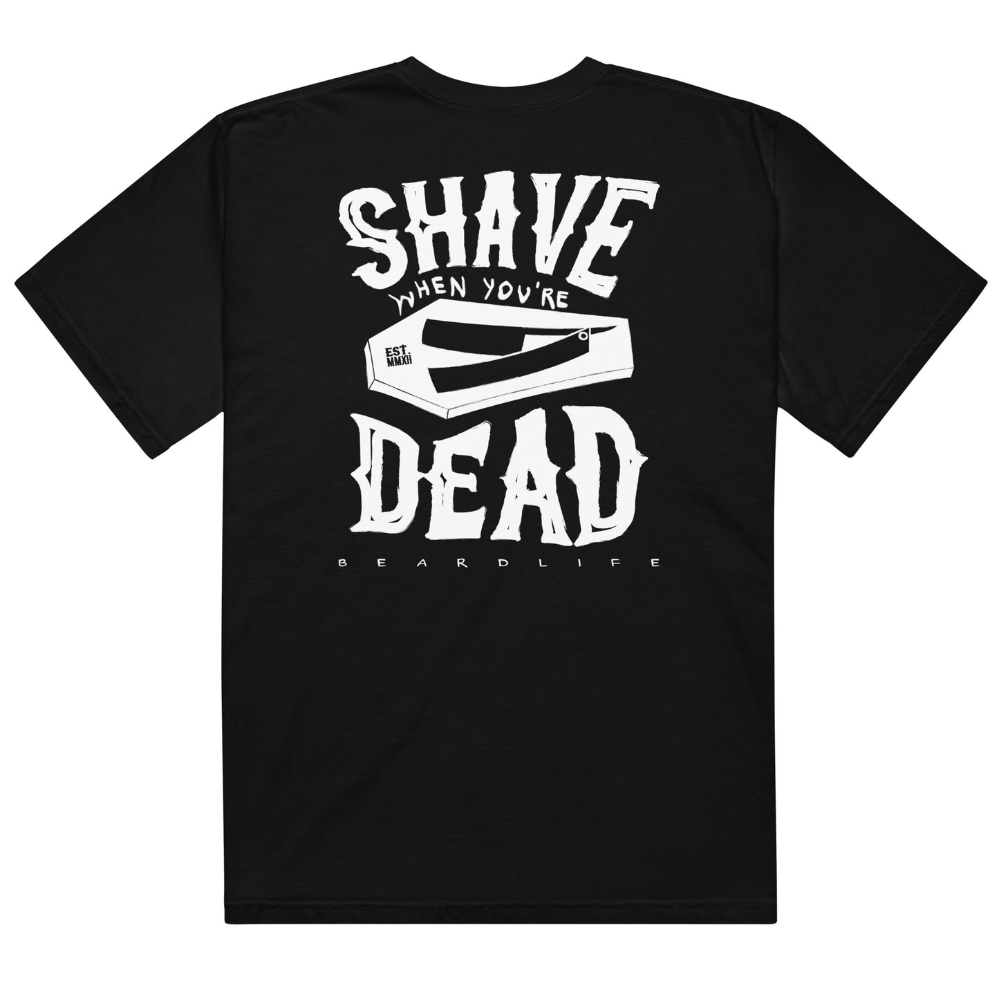 Beard Life - Shave When You're Dead Tee